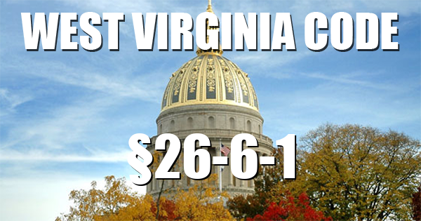 West Virginia Code | §26-6-1
