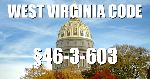 West Virginia Code | §46-3-603