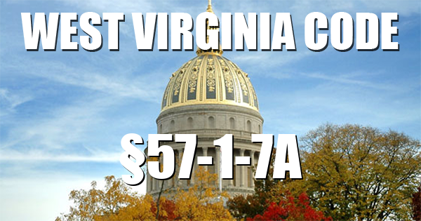 West Virginia Code | §57-1-7A