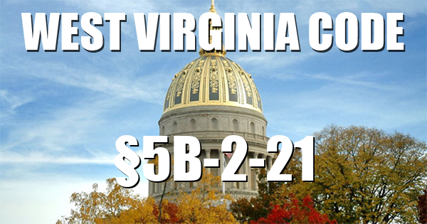 West Virginia Code | §5B-2-21